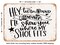 DECORATIVE METAL SIGN - Hey Turn Around Bend Over Ill Show You Where My Shoe Fits - Vintage Rusty Look